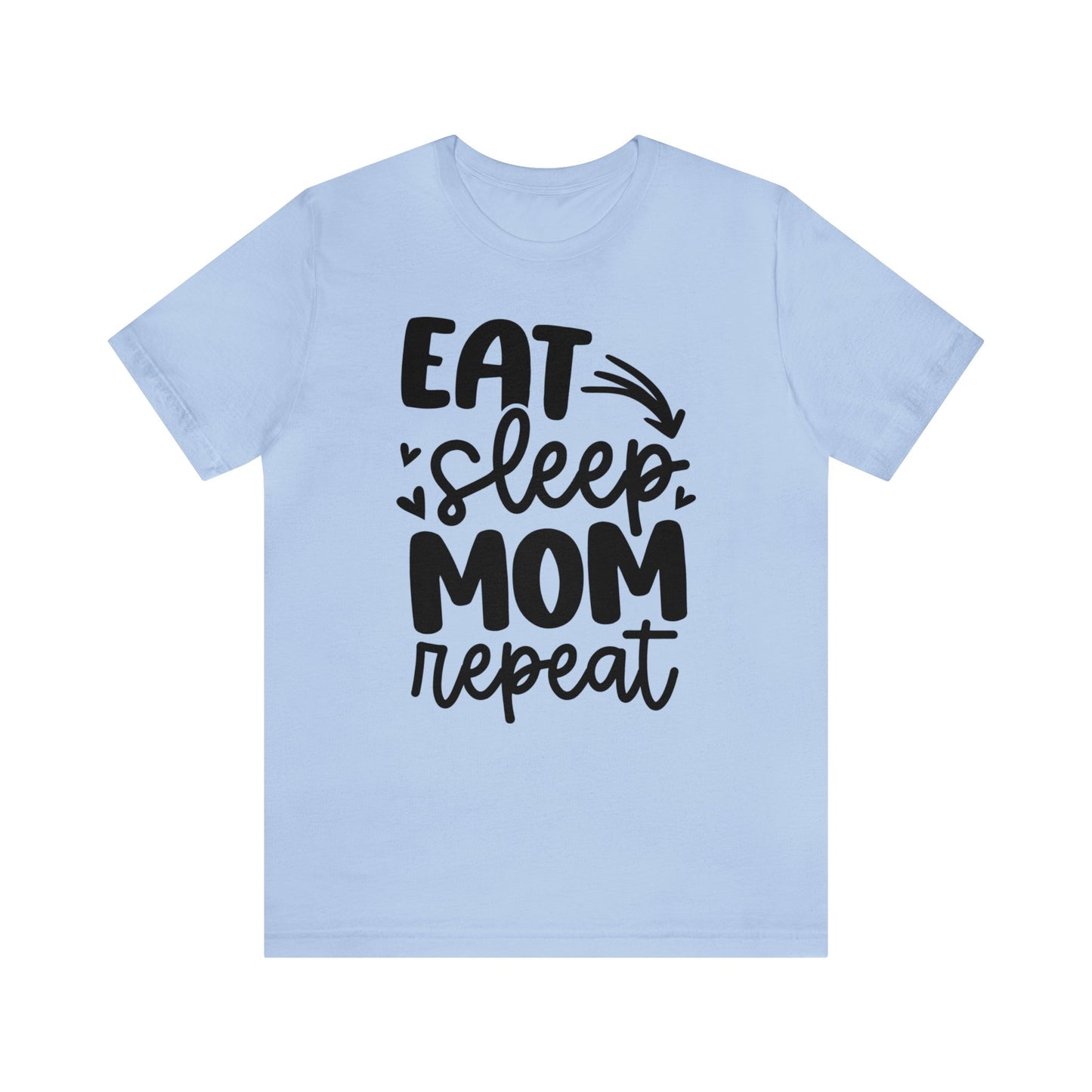 Eat, Sleep, Mom, Repeat short sleeve tshirt