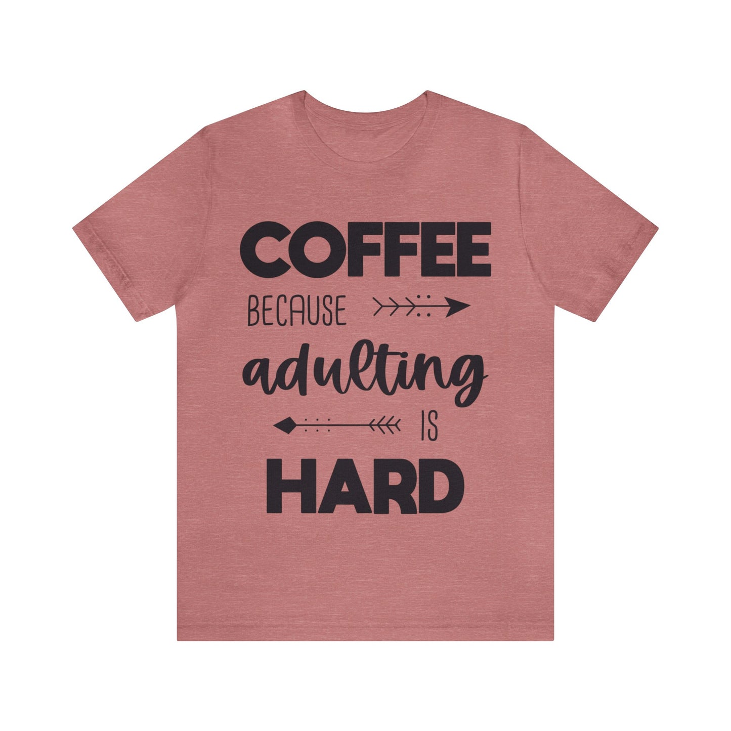 Coffee because Adulting is hard Short sleeve Tshirt
