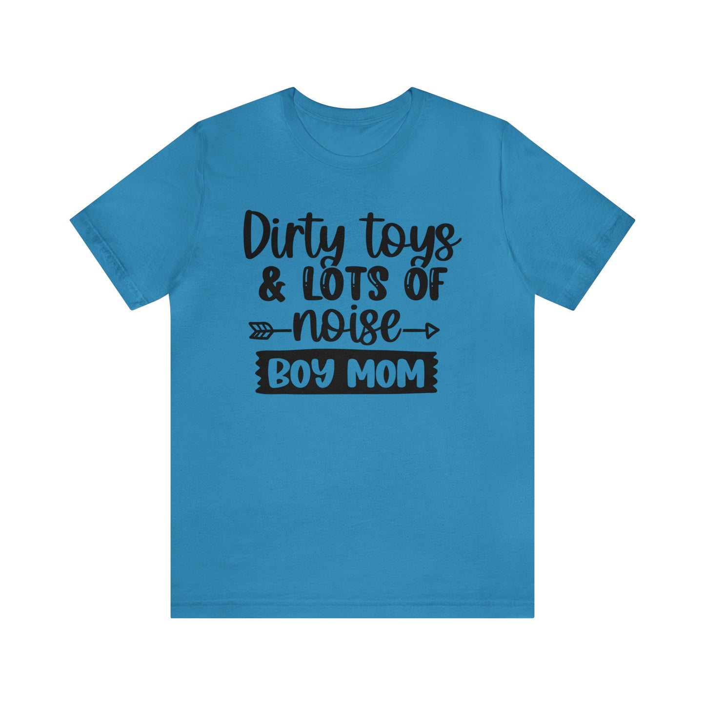 Dirty Toys & Lots of Noise #boymom short sleeve tshirt