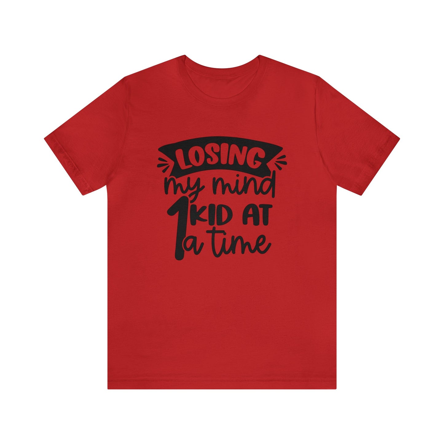 Losing my Mind 1 Kid at a Time short sleeve tshirt