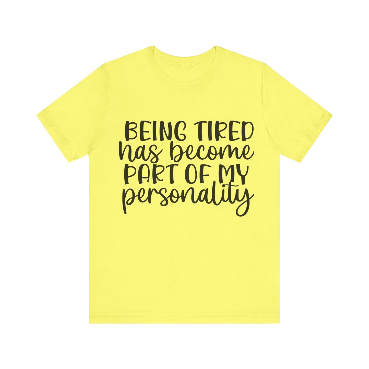 Being Tired has Become Part of my Personality Short Sleeve Tee