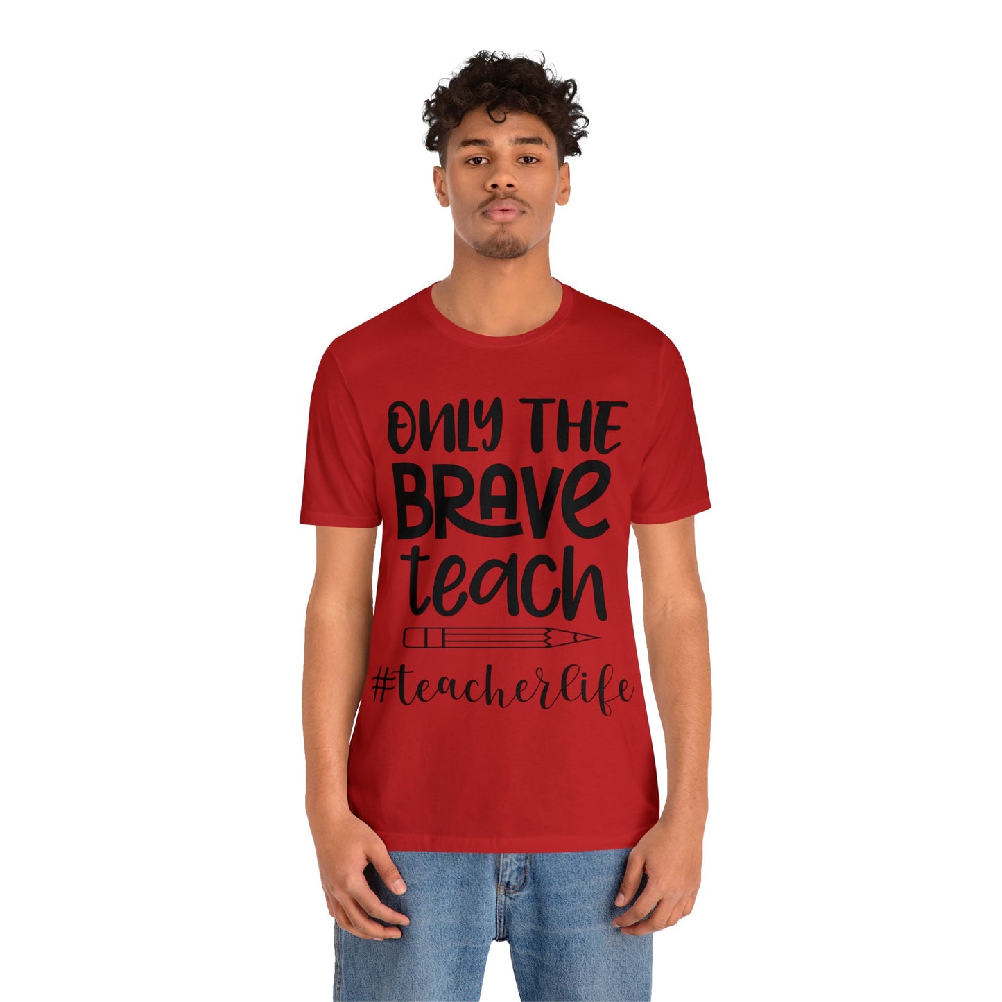 Only the Brave Teach #teacher life Short sleeve Tshirt