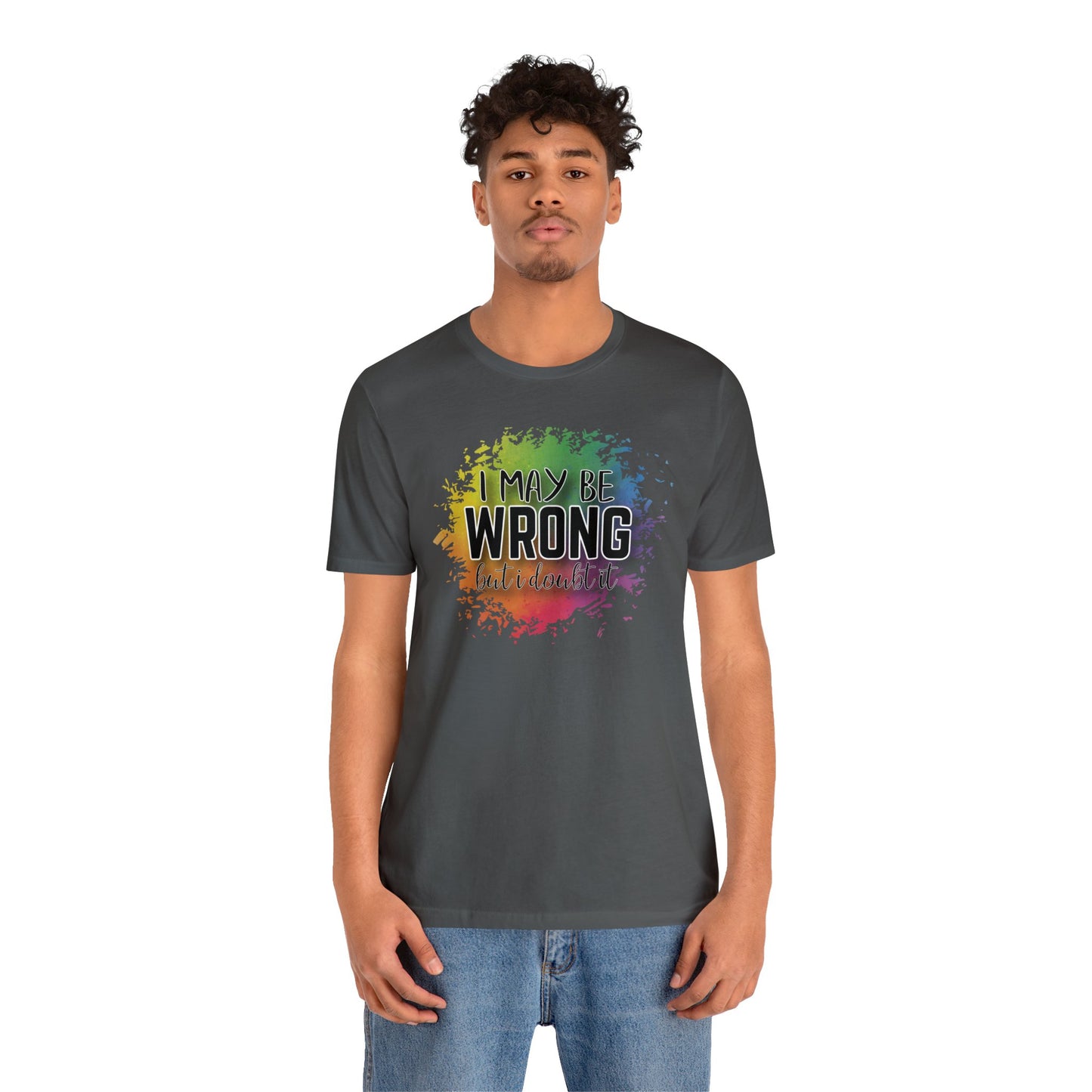I may be wrong but I doubt it short sleeve Tshirt