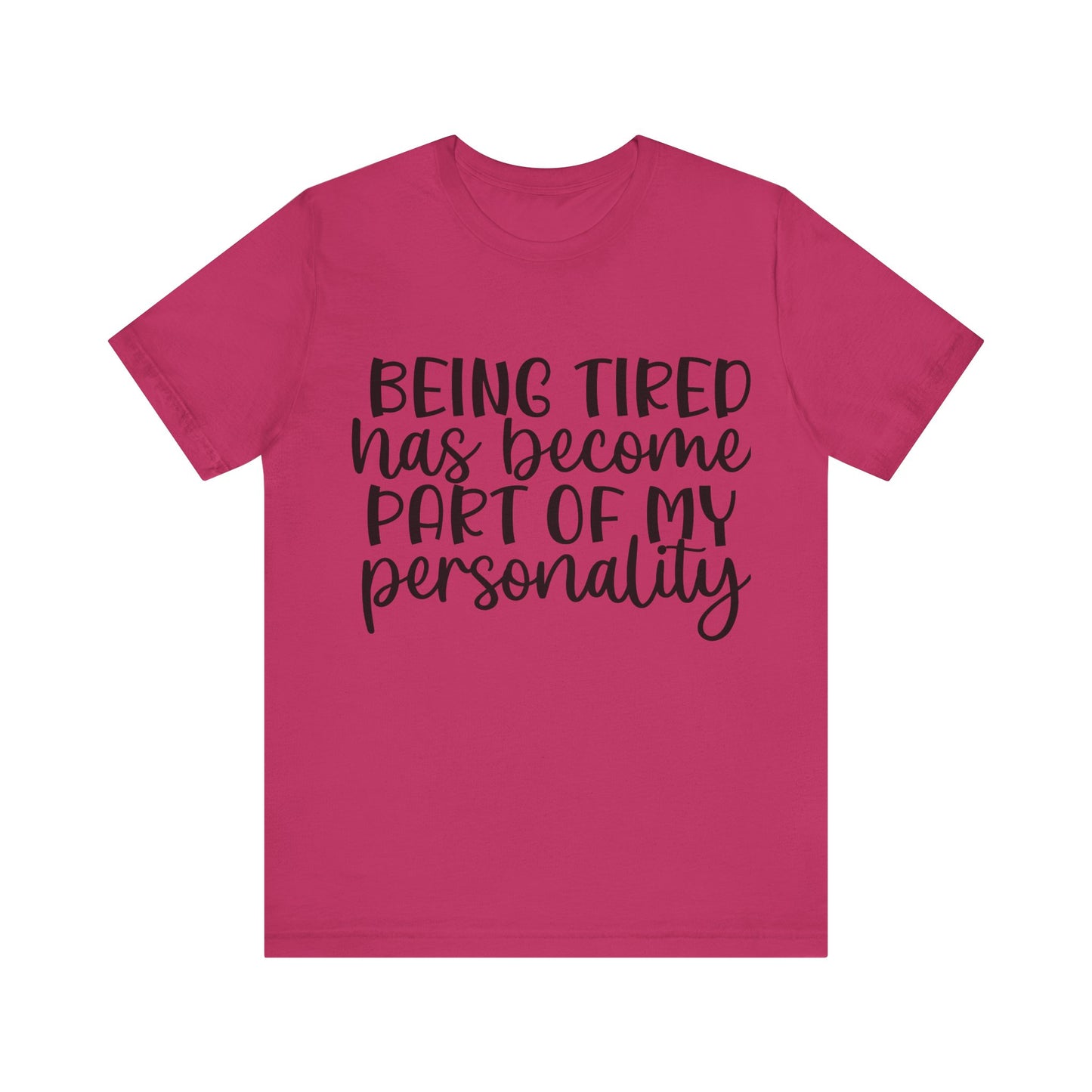 Being Tired has Become Part of my Personality Short Sleeve Tee