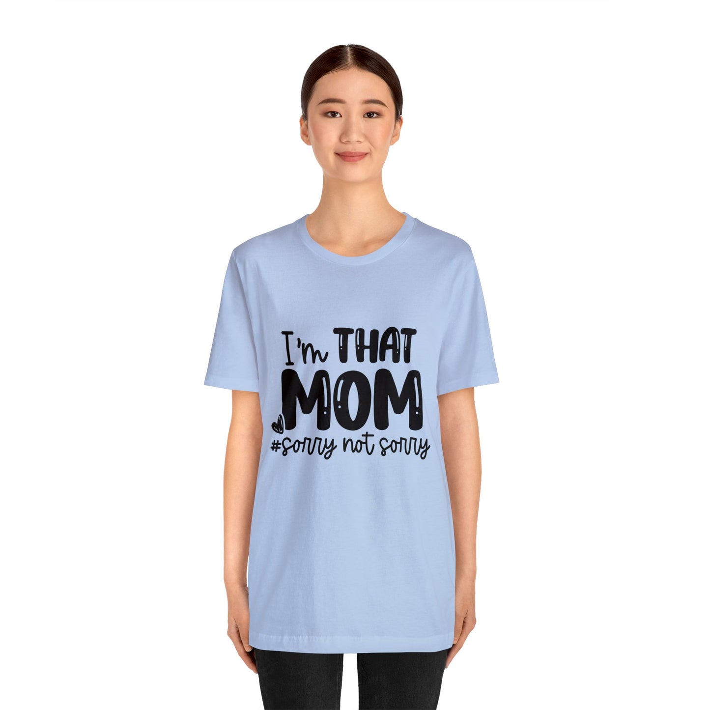 I'm That Mom #sorry not sorry short sleeve tshirt