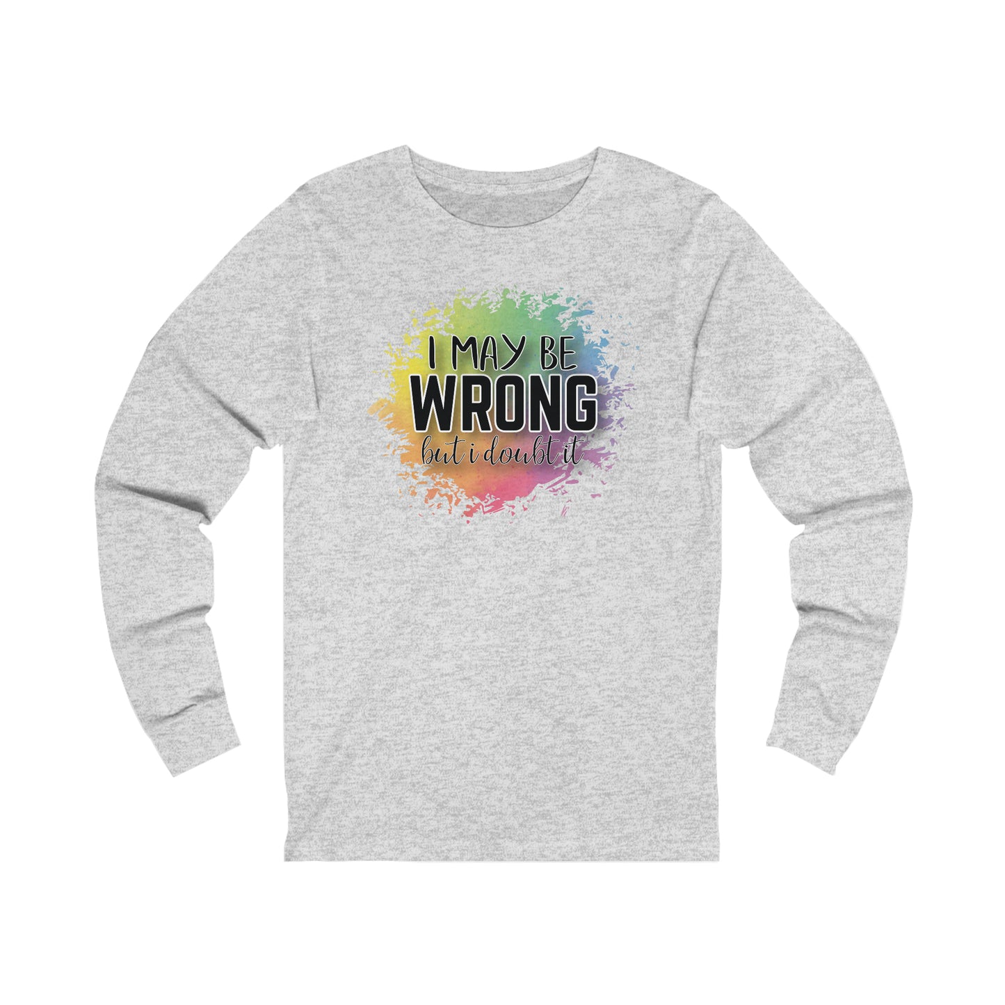 I may be wrong but I doubt it long sleeve Tshirt