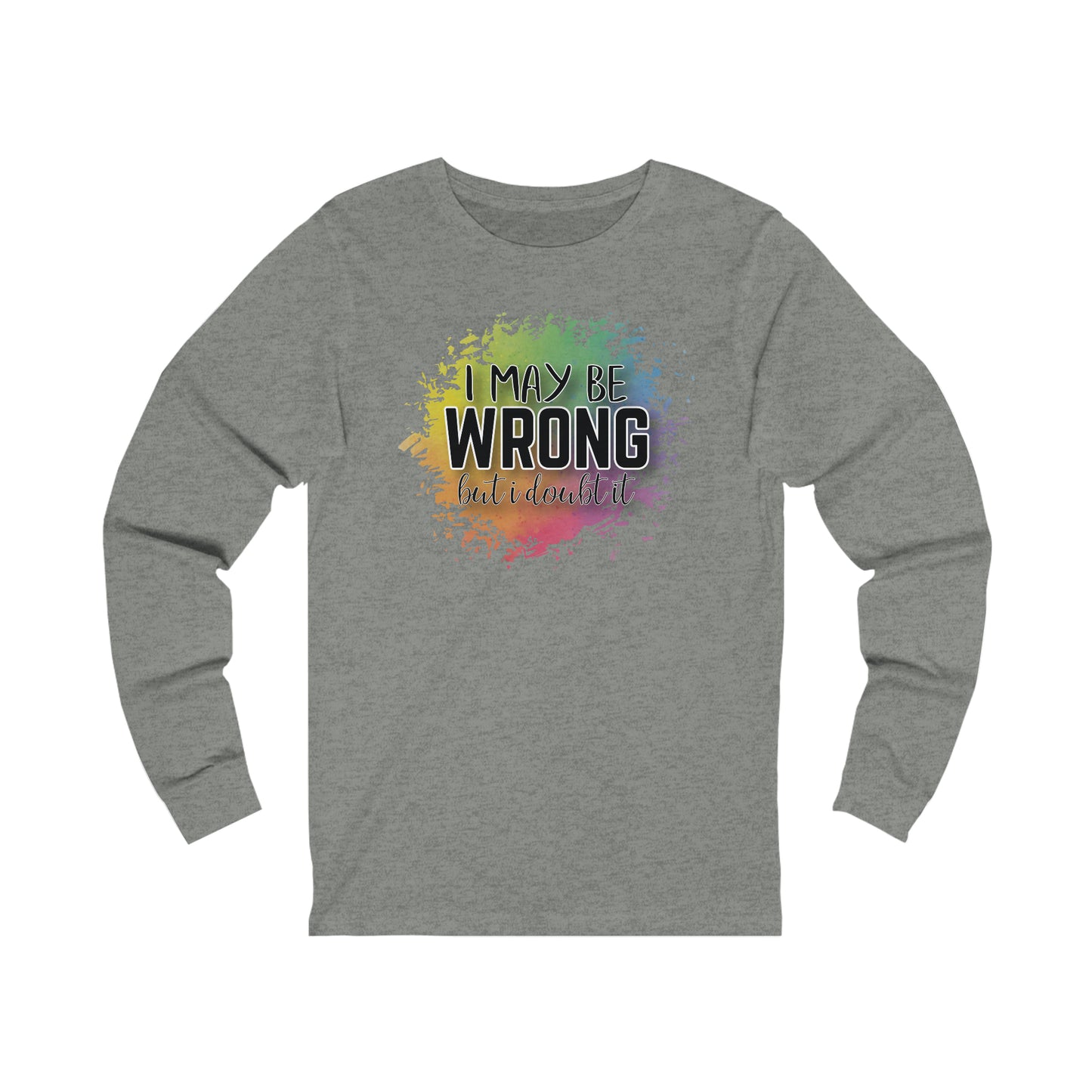 I may be wrong but I doubt it long sleeve Tshirt