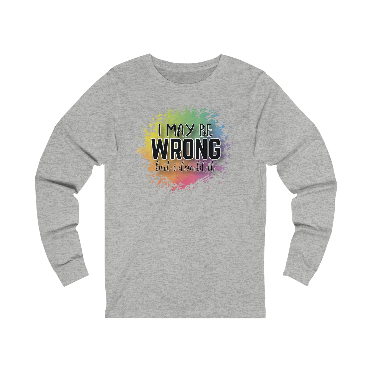 I may be wrong but I doubt it long sleeve Tshirt