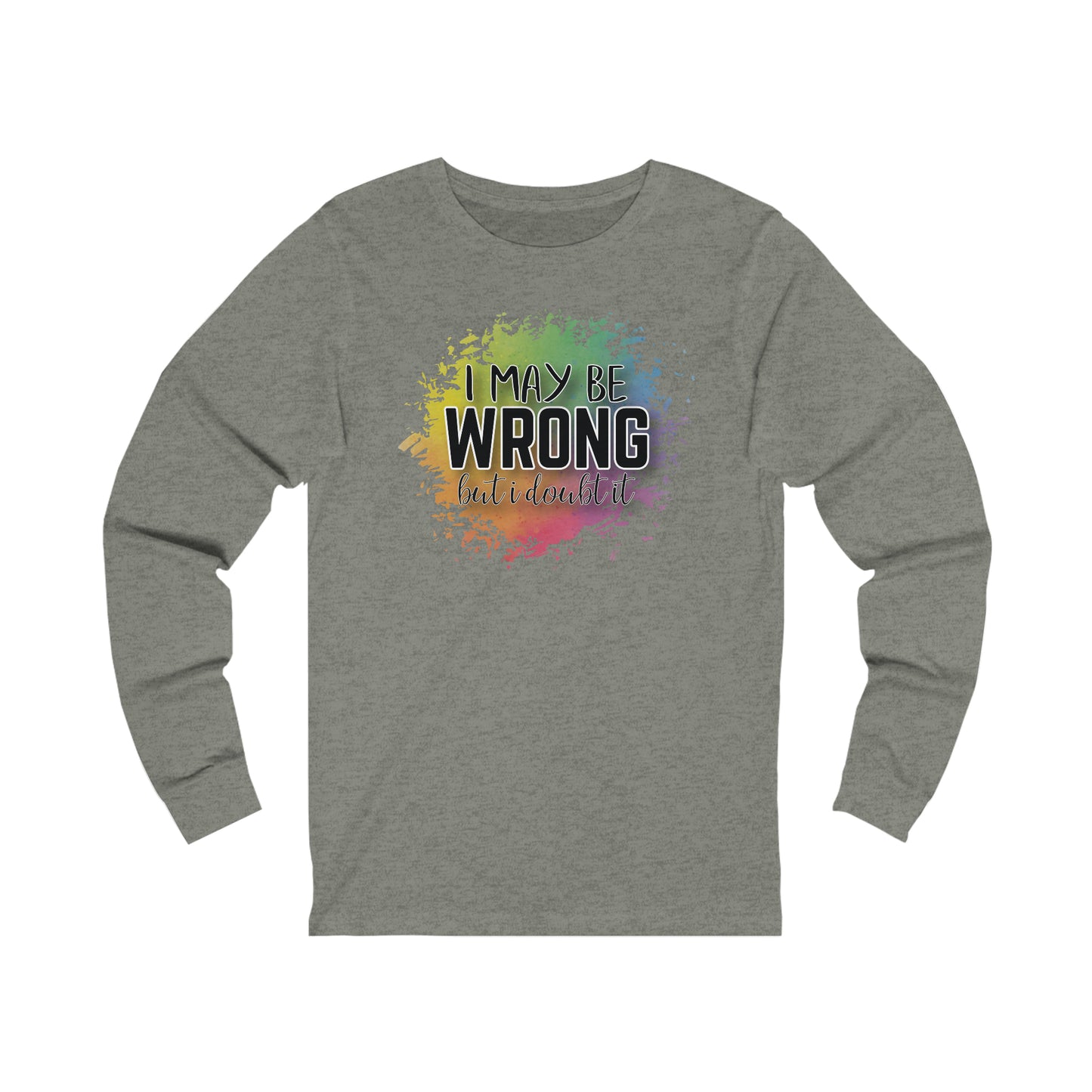 I may be wrong but I doubt it long sleeve Tshirt