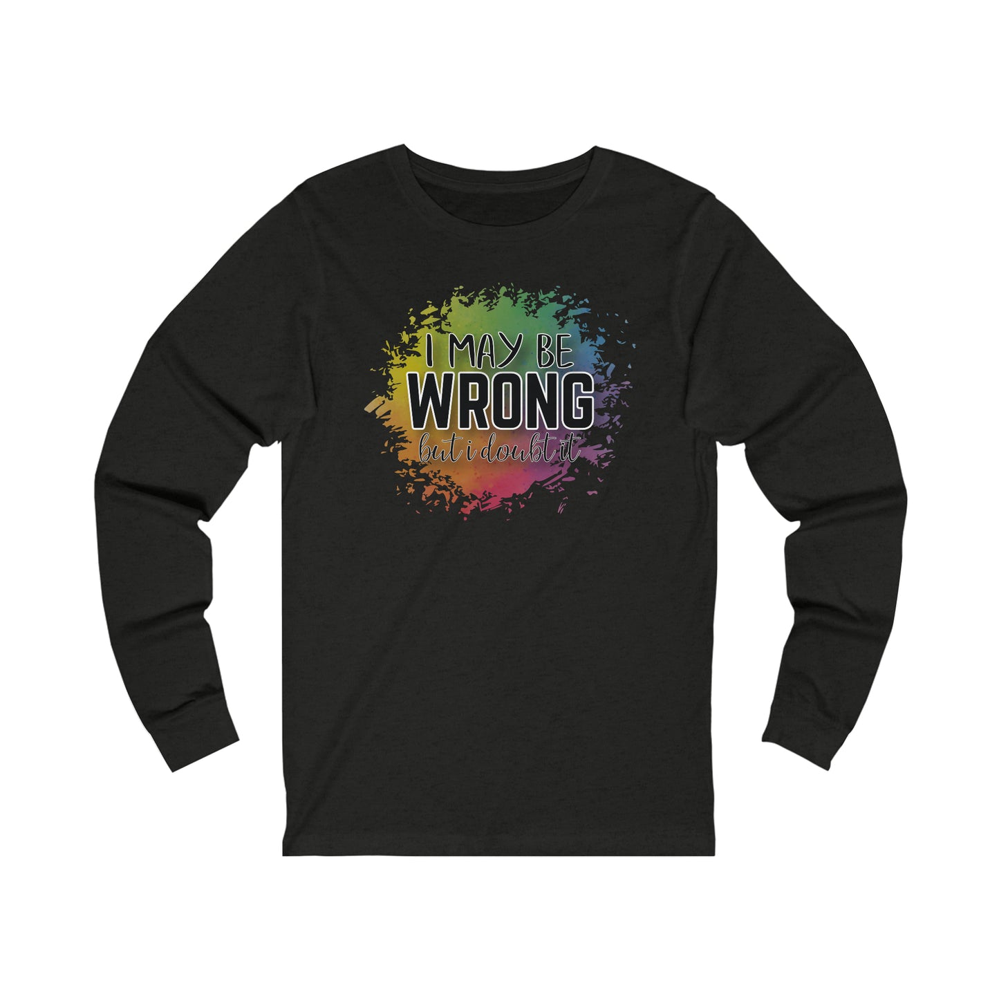 I may be wrong but I doubt it long sleeve Tshirt