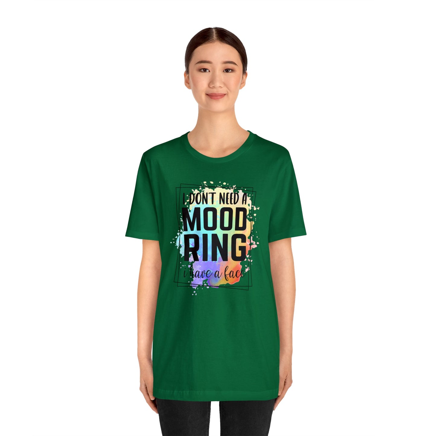 I Don't Need a Mood Ring - I have a face short sleeve Tshirt