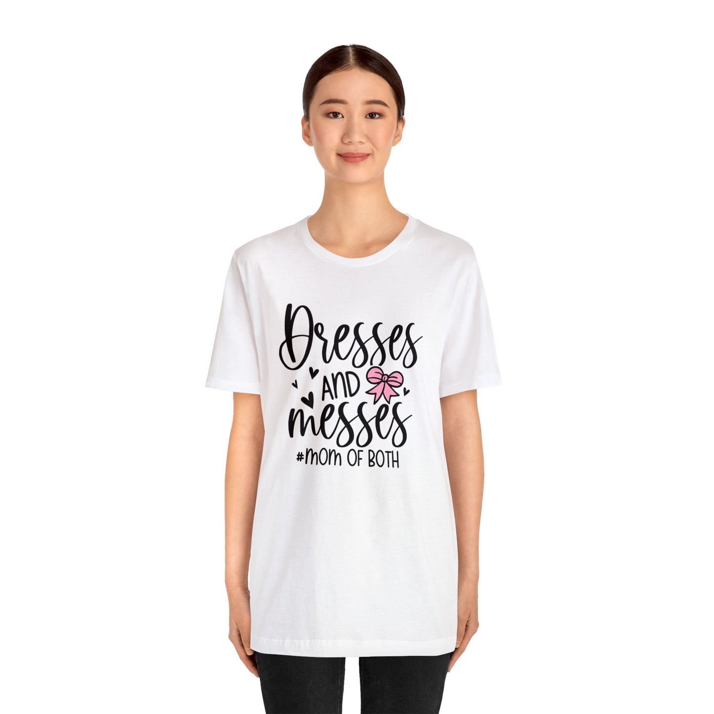 Dresses and Messes #Mom of Both short sleeve Tshirt
