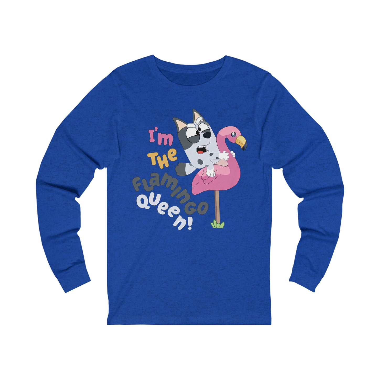 I'm the flamingo queen Long Sleeve Tshirt