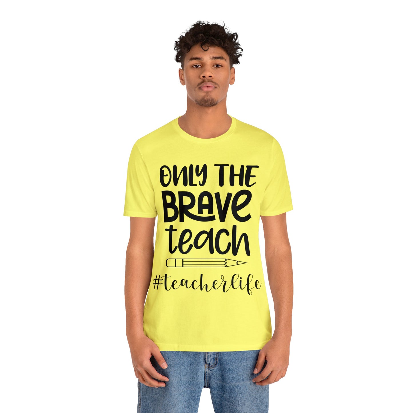 Only the Brave Teach #teacher life Short sleeve Tshirt