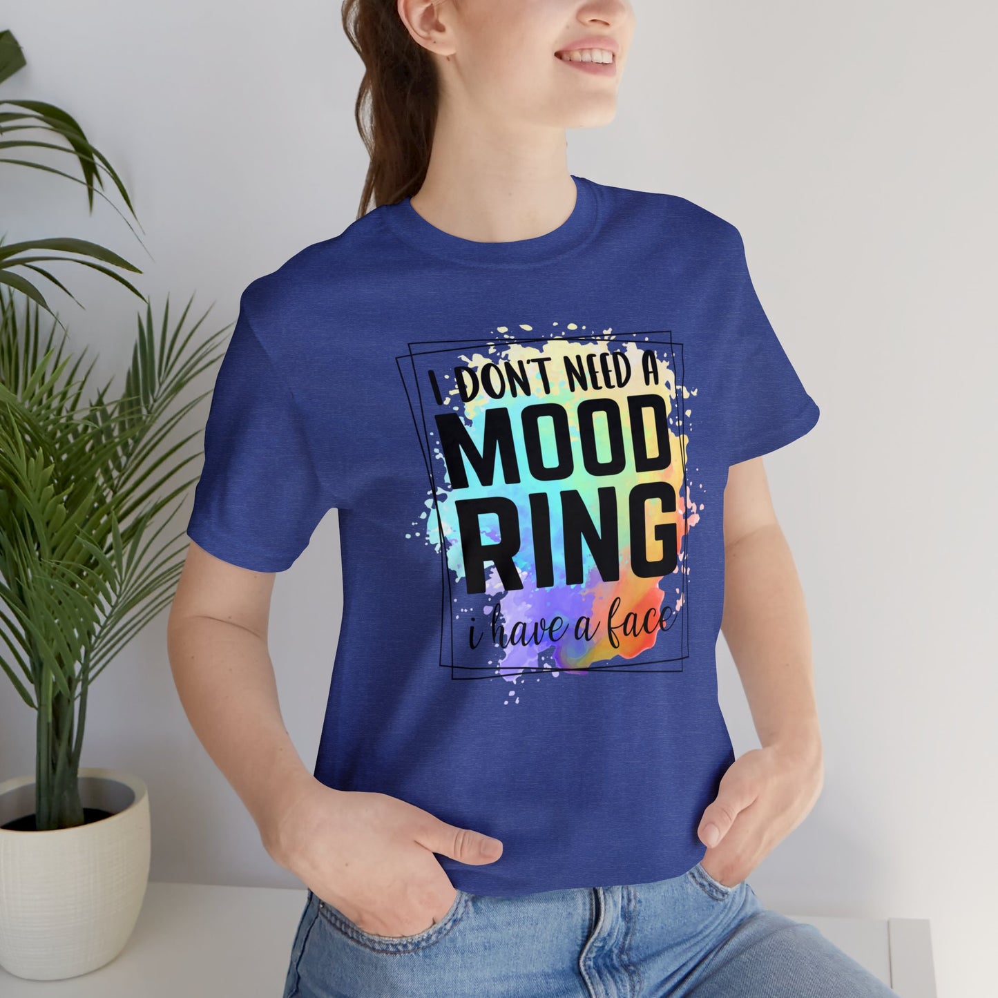 I Don't Need a Mood Ring - I have a face short sleeve Tshirt