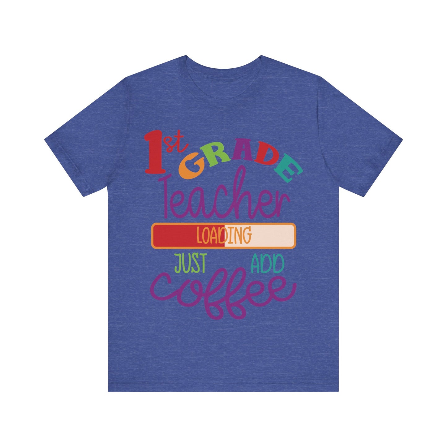 1st Grade Teacher Loading Just Add Coffee Jersey Short Sleeve Tee