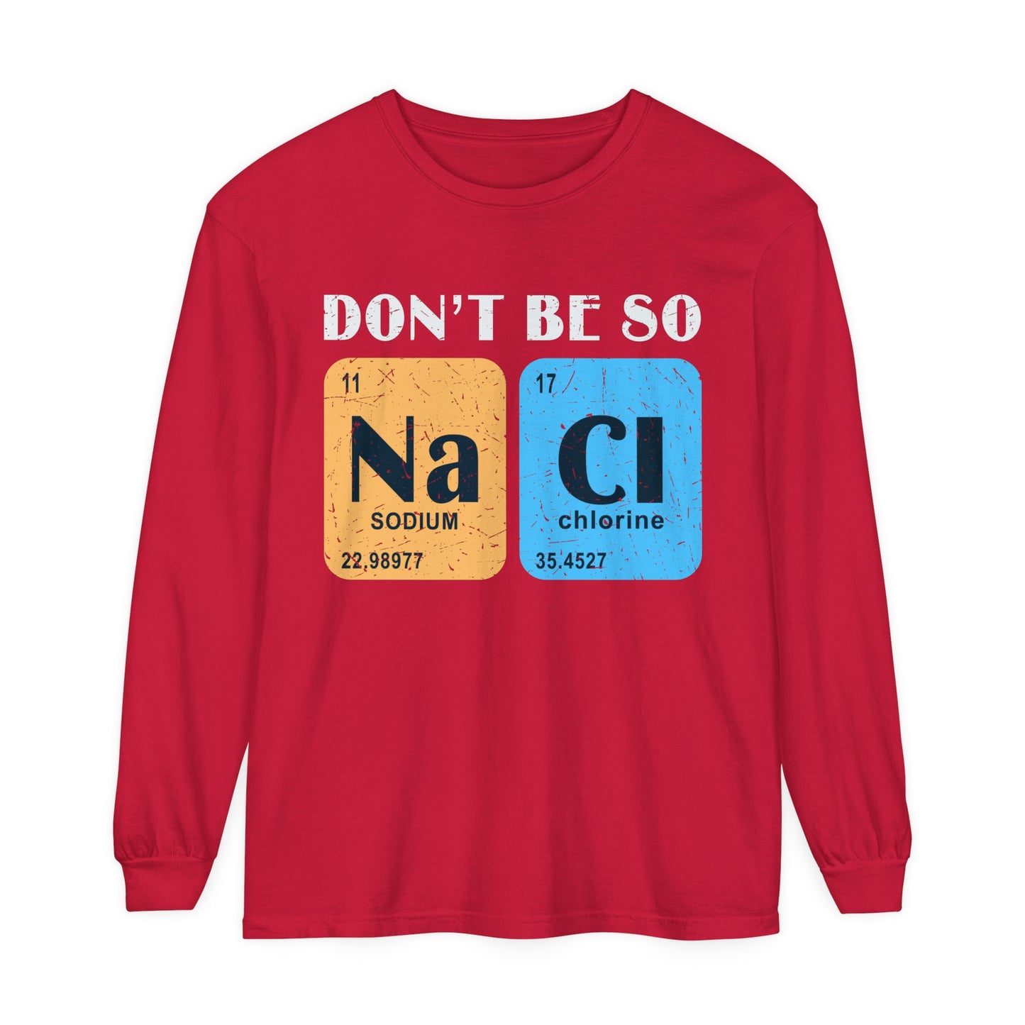 Don't Bes Salty (NaCl) Long Sleeve T-Shirt