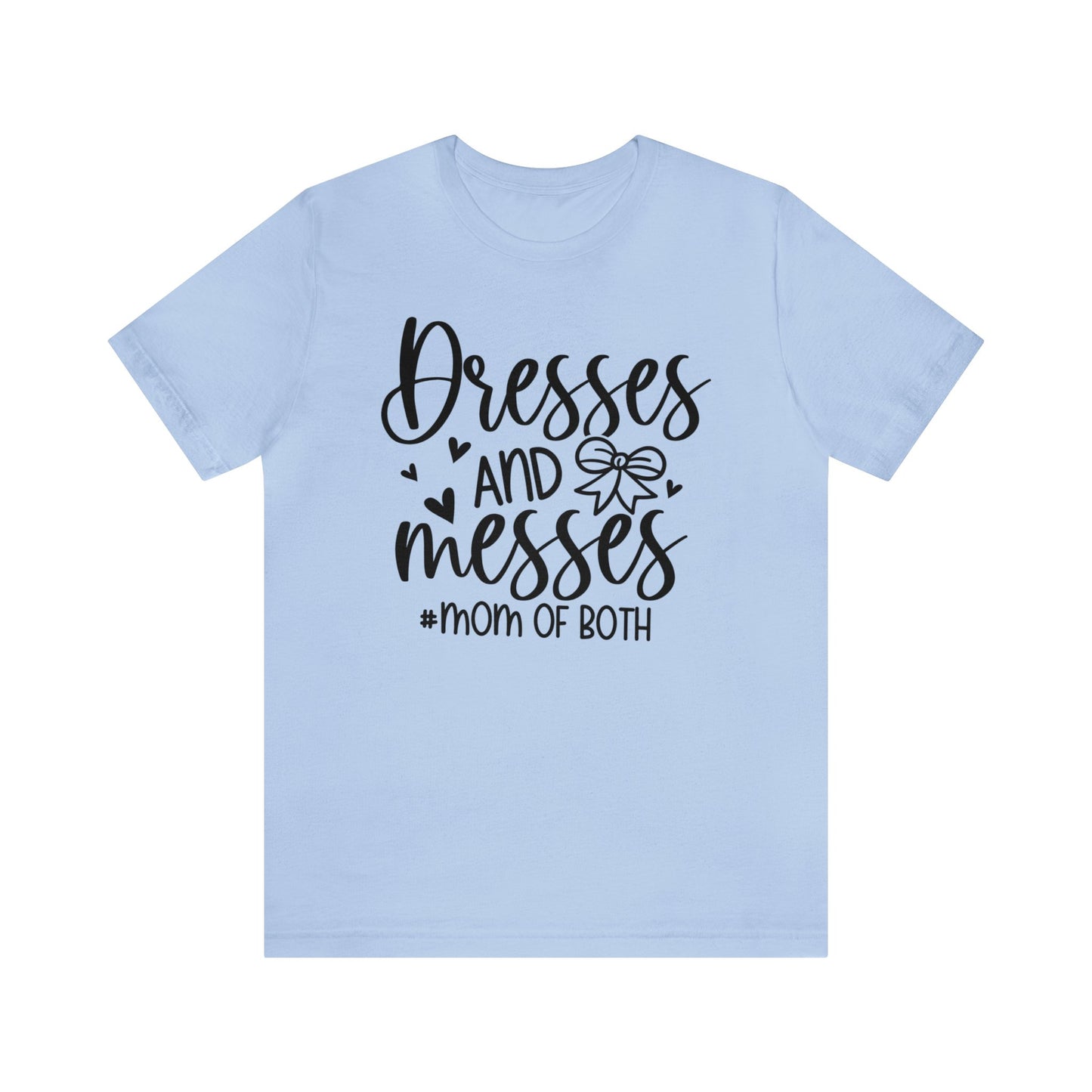 Dresses and Messes #Mom of Both short sleeve Tshirt
