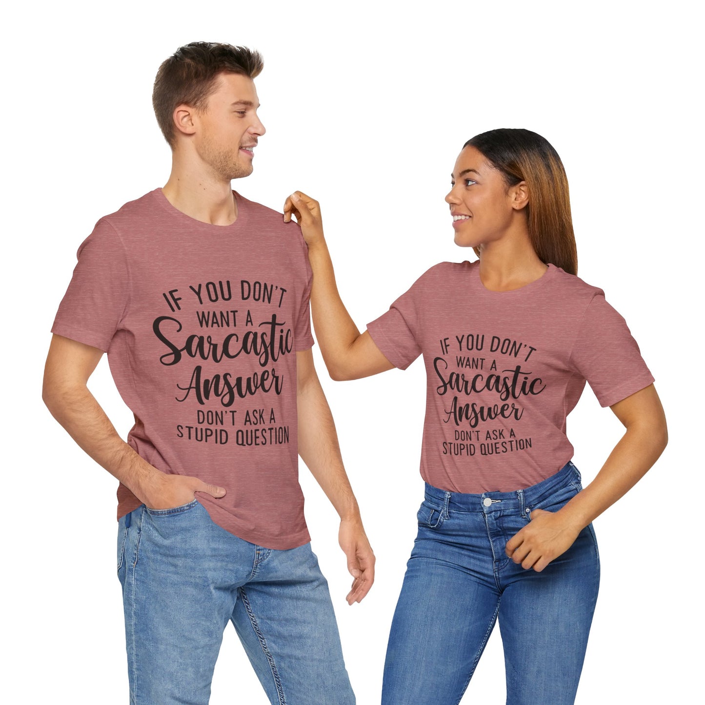 If You Don't Want a Sarcastic Answer Don't Ask a Stupid Question Short Sleeve Tee