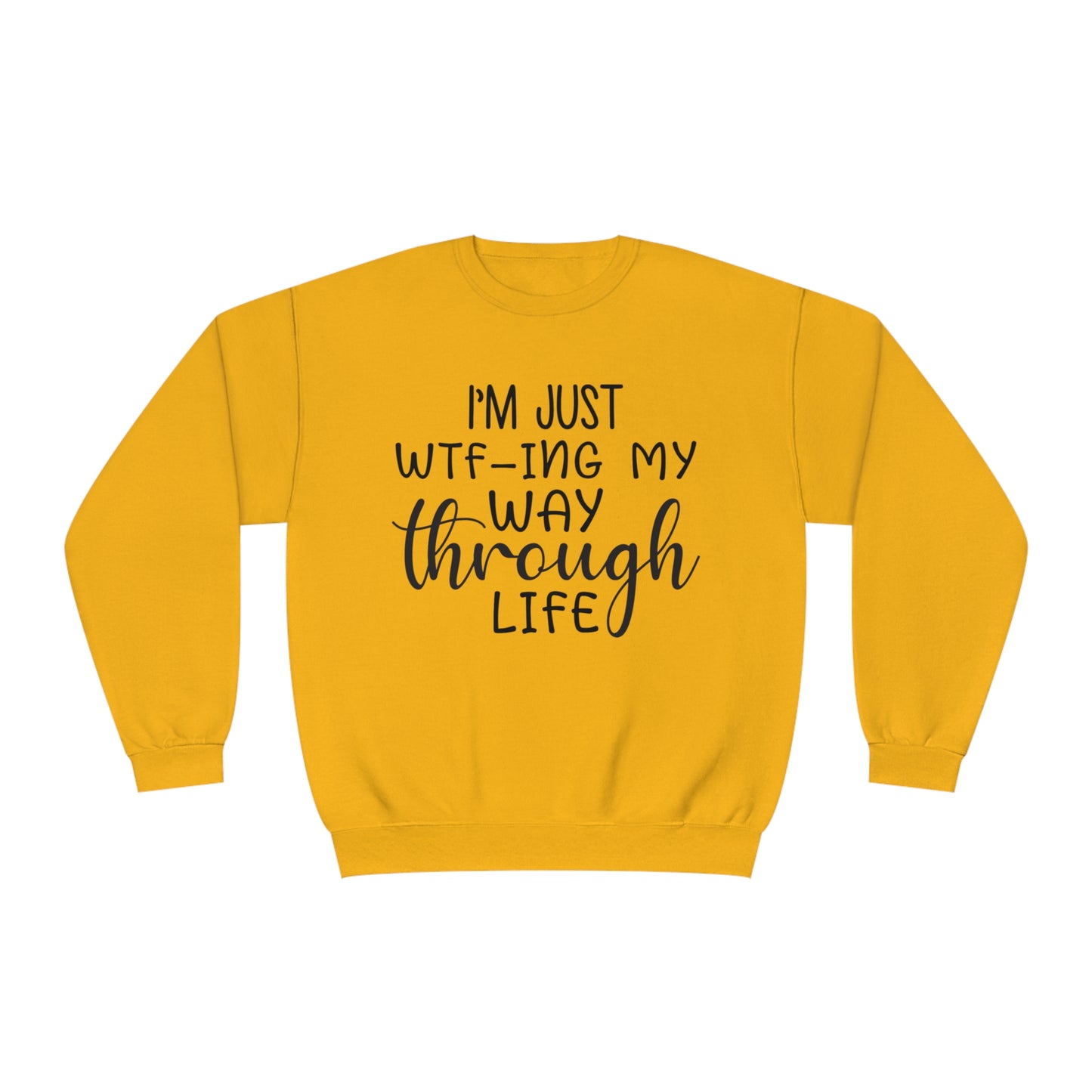 I'm Just WTF-ing My Way Through Life Crewneck Sweatshirt