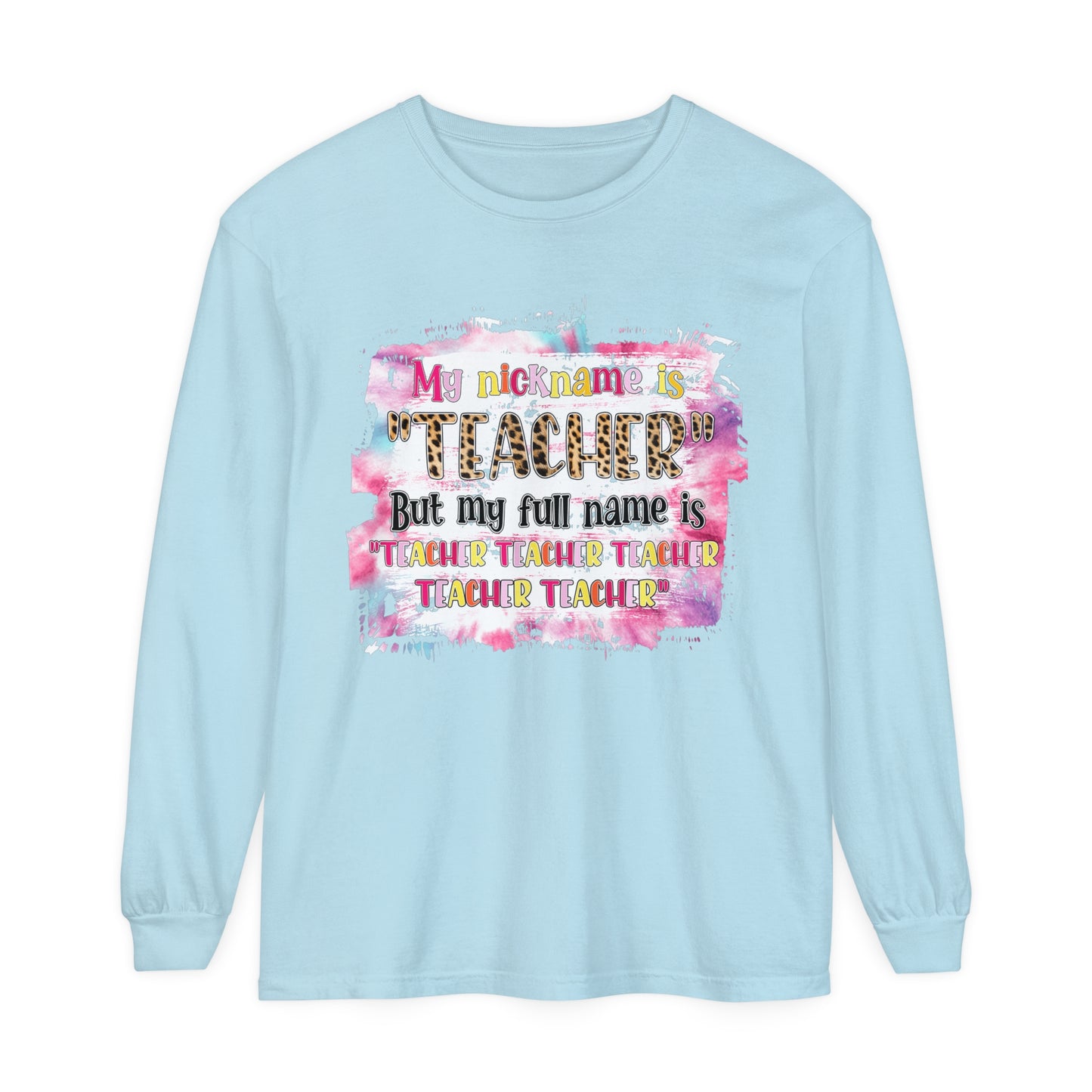 My Nickname is Teacher... Long Sleeve T-Shirt