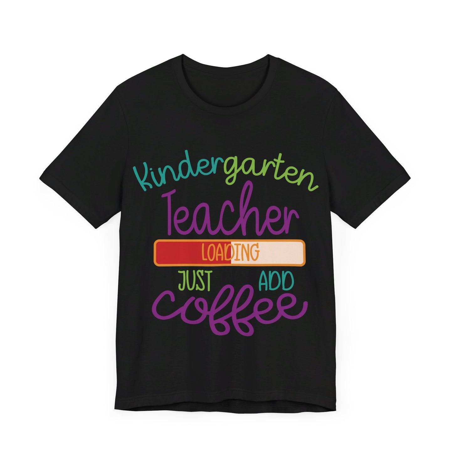 Kindergarten Teacher Loading Just Add Coffee Jersey Short Sleeve Tee