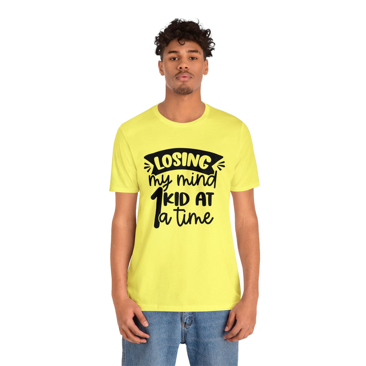 Losing my Mind 1 Kid at a Time short sleeve tshirt