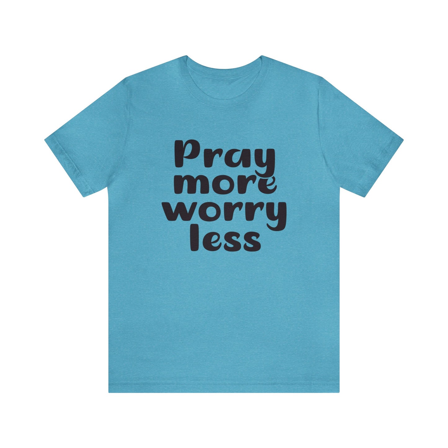 Pray more worry less Short sleeve Tshirt