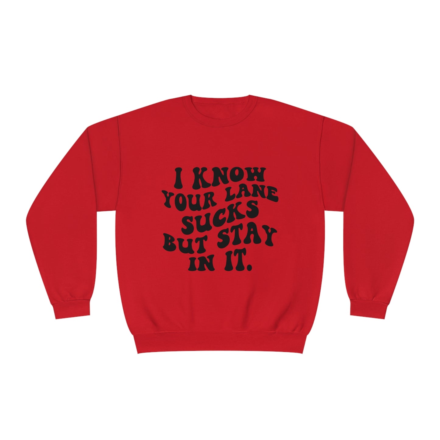 I Know Your Lane Sucks But Stay In It Crewneck Sweatshirt