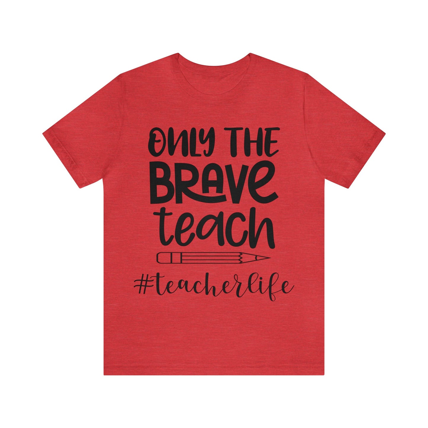 Only the Brave Teach #teacher life Short sleeve Tshirt