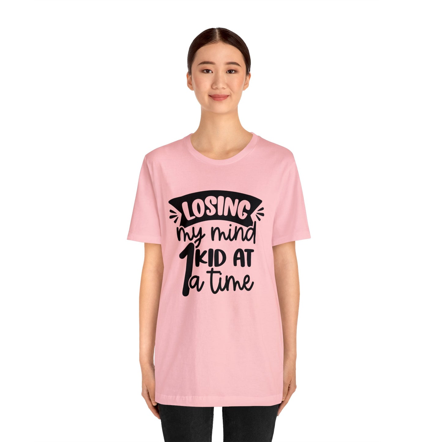 Losing my Mind 1 Kid at a Time short sleeve tshirt