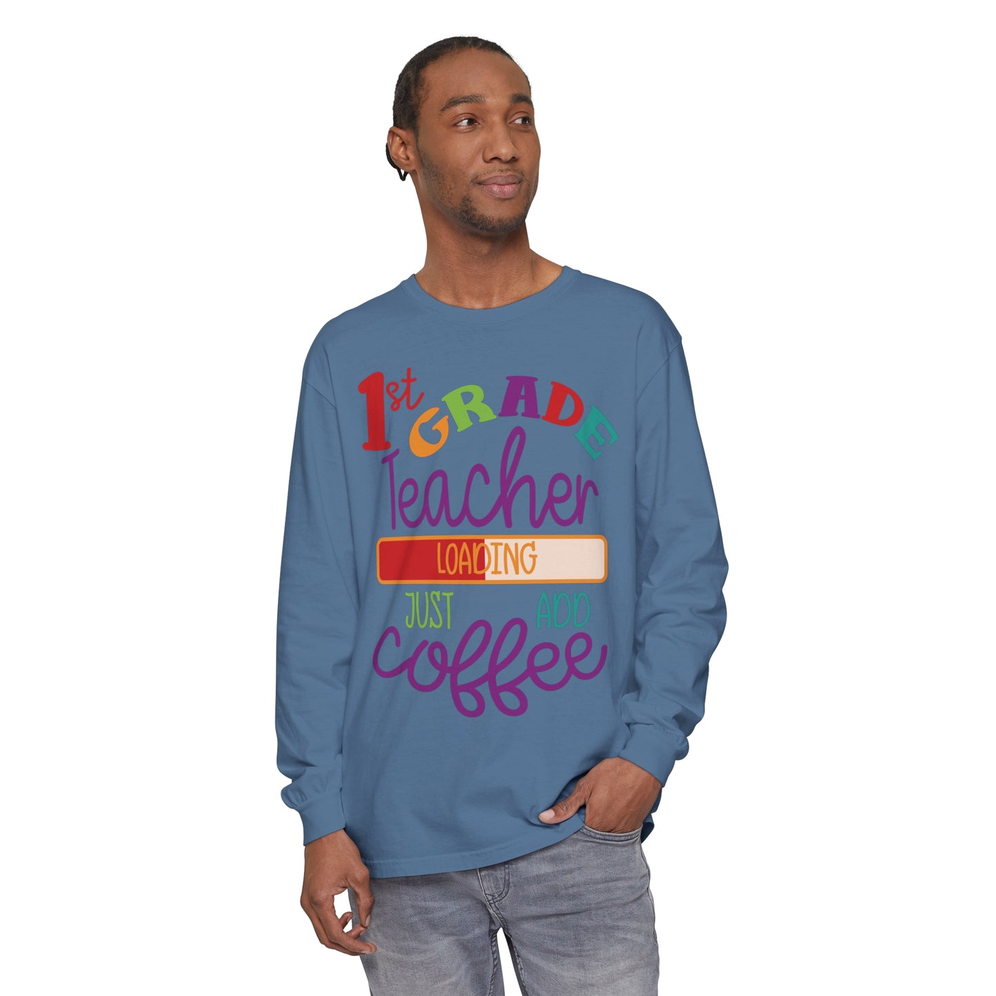 1st Grade Teacher Loading Just Add Coffee Long Sleeve T-Shirt