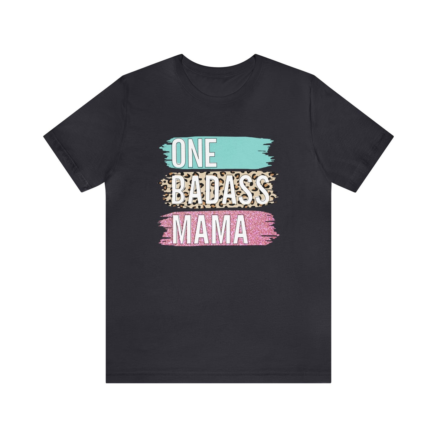 One Bad Ass Mama short sleeve Tshirt