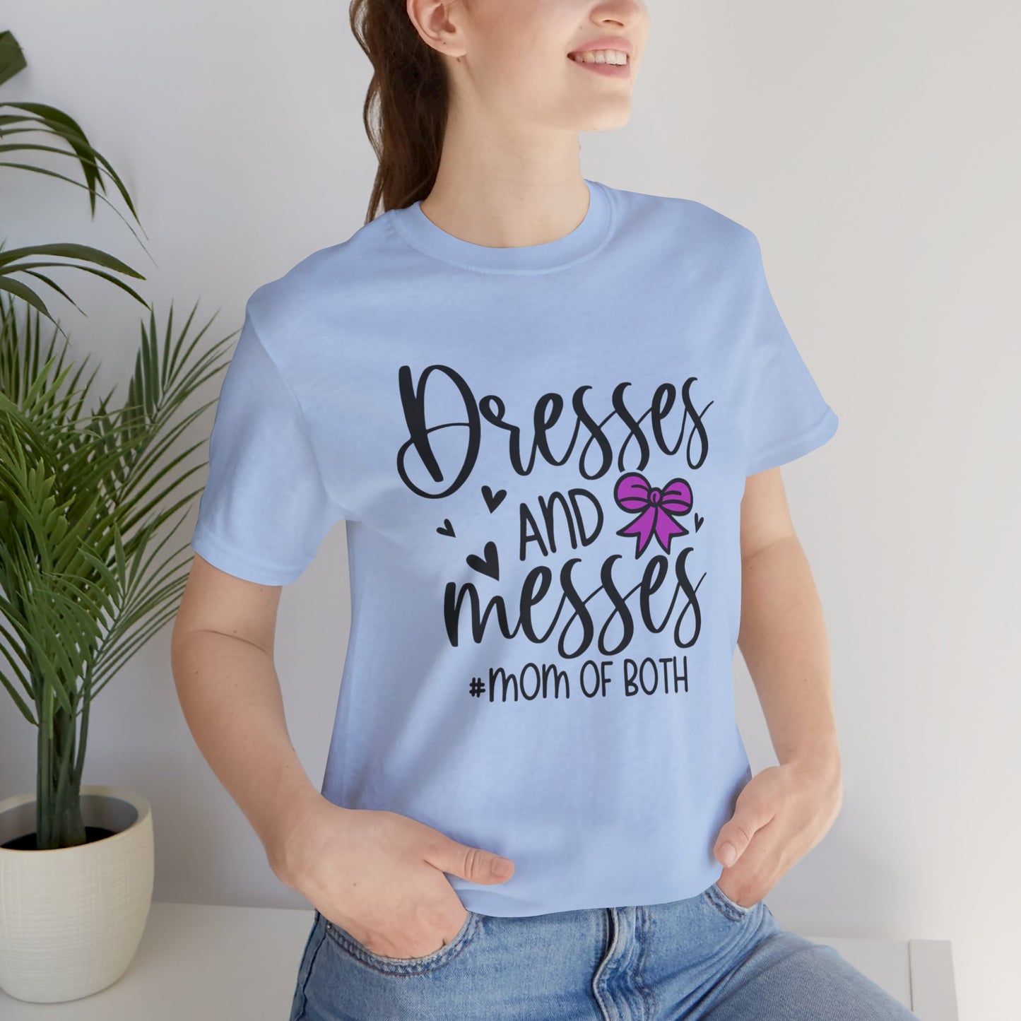 Dresses and Messes - Mom of Both Shirt