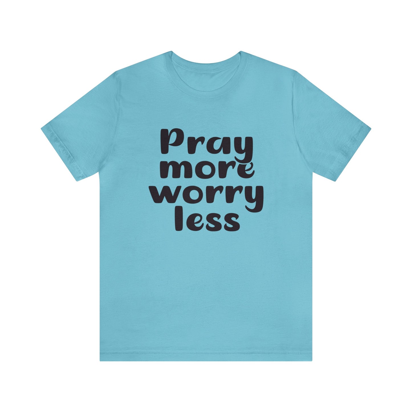 Pray more worry less Short sleeve Tshirt