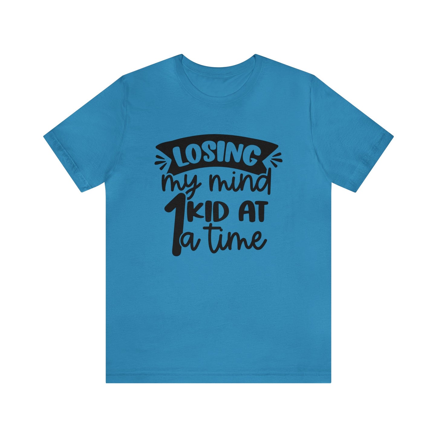 Losing my Mind 1 Kid at a Time short sleeve tshirt