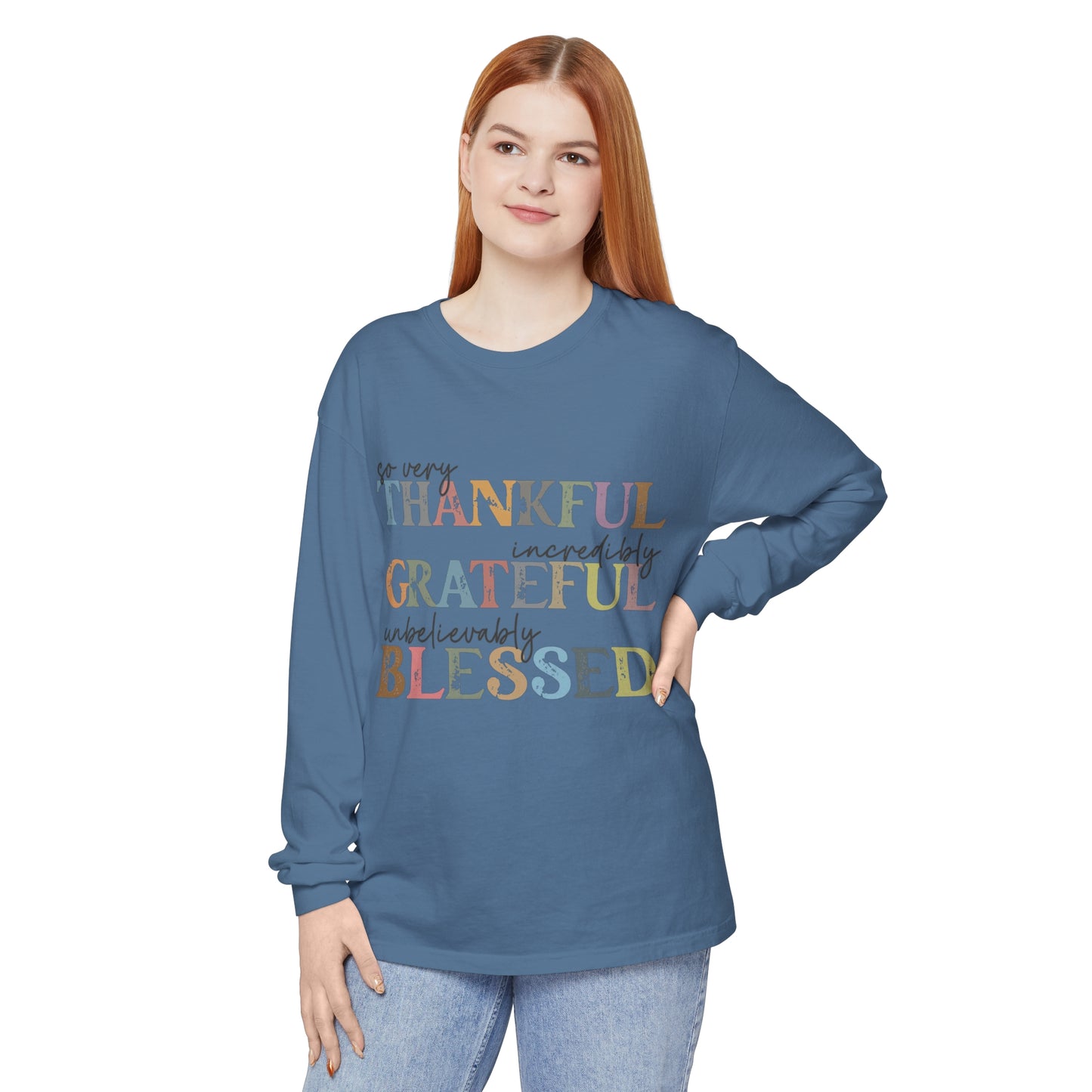 So Very Thankful, Incredibly Grateful, Unbelievably Blessed Long Sleeve T-Shirt