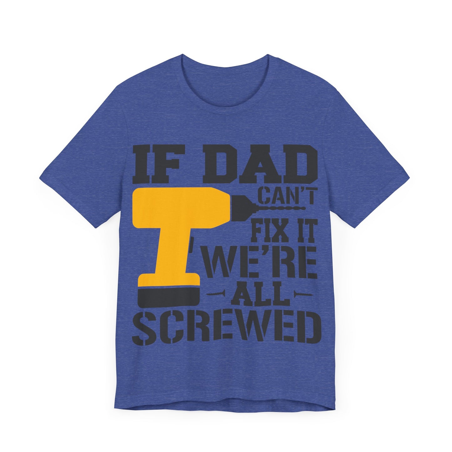 If Dad Can't Fix it We're All Screwed Jersey Short Sleeve Tee