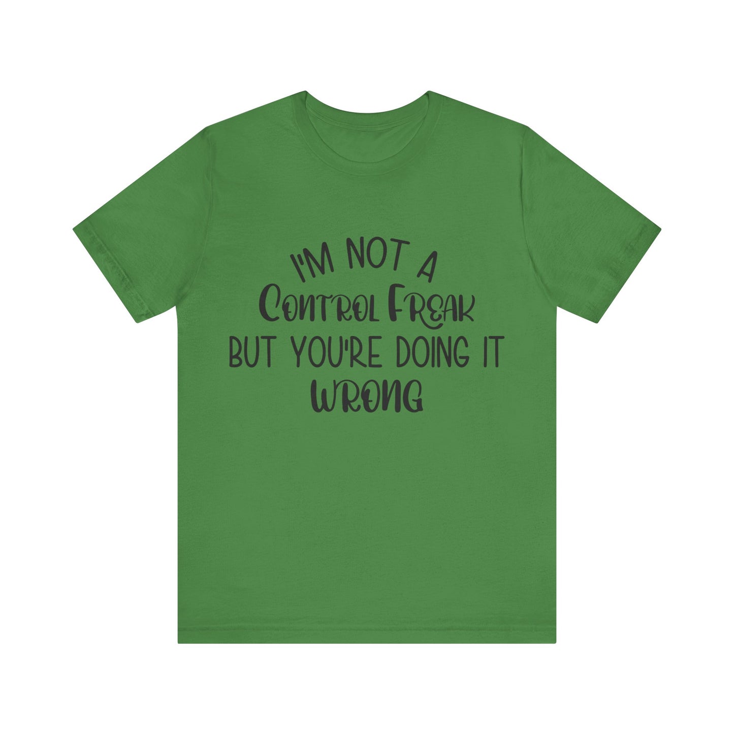 I'm Not a Control Freak But You're Doing It Wrong Short Sleeve Tee