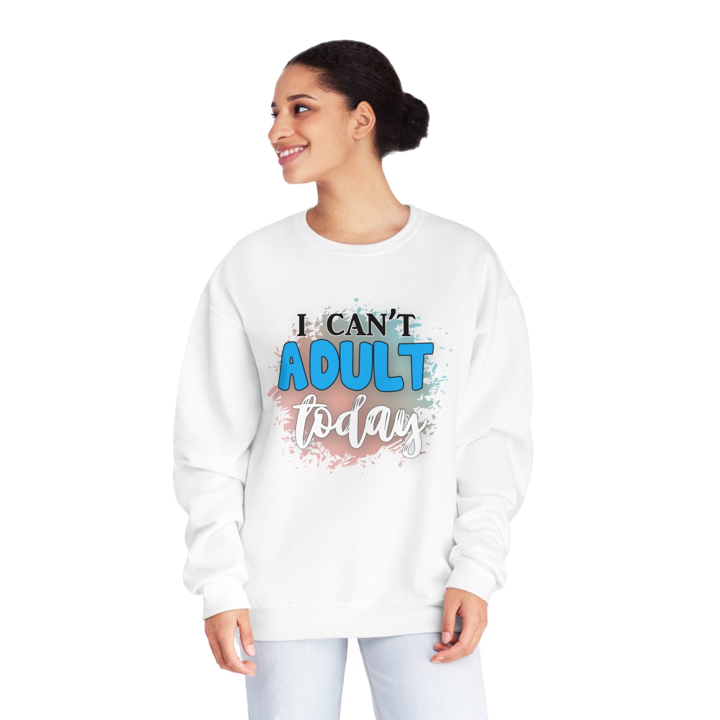I Can't Adult Today Crewneck Sweatshirt