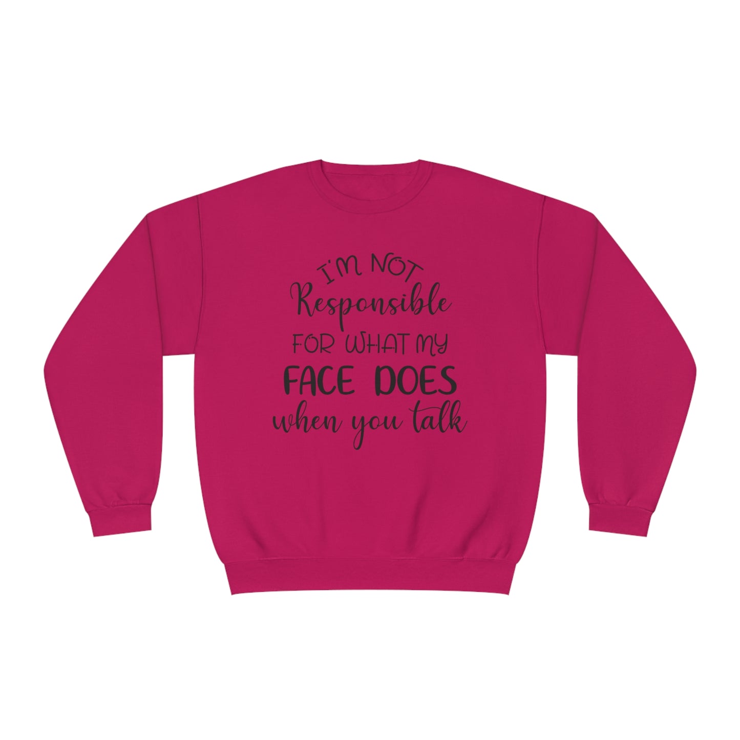 I'm Not Responsible For What My Face Does When You Talk Crewneck Sweatshirt