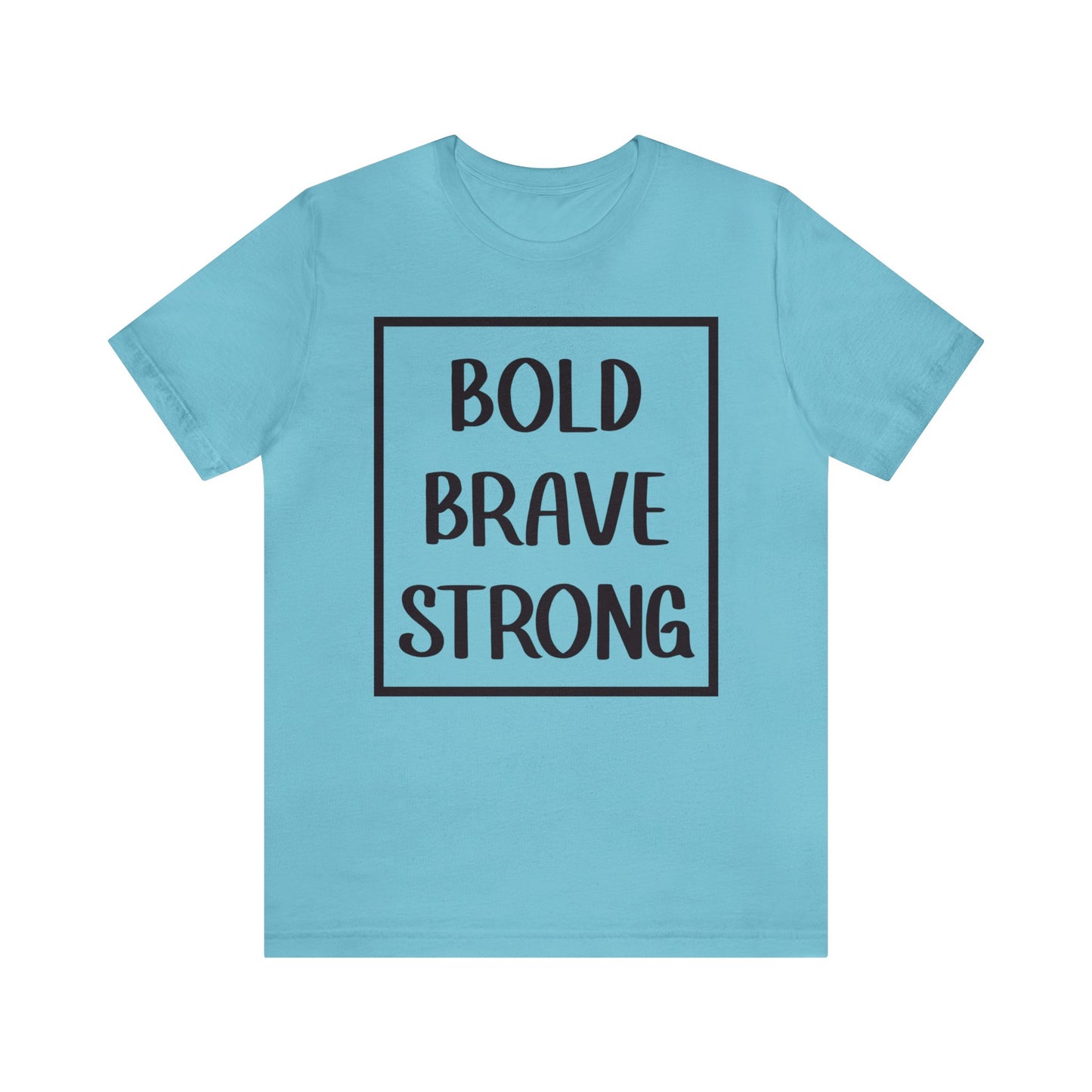 Bold Brave Strong Short sleeve T-shirt