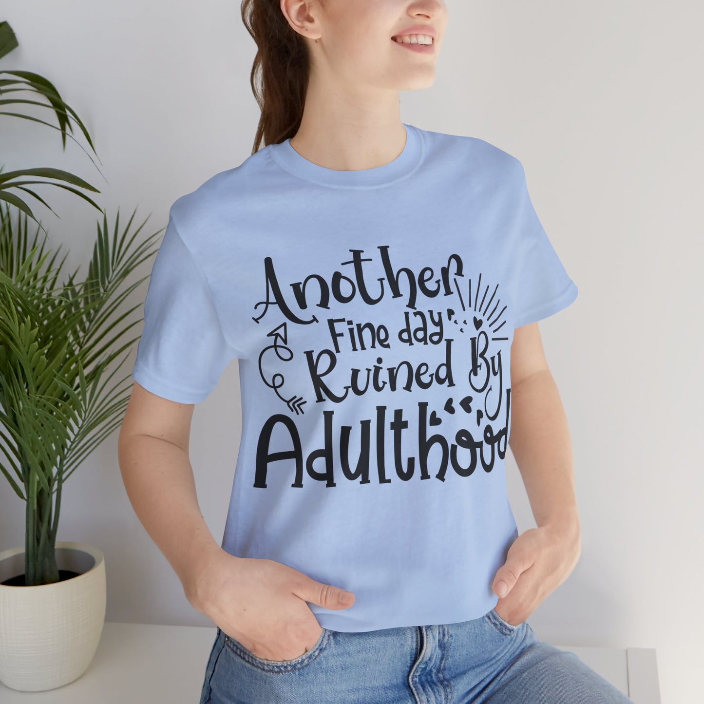 Another Fine Day Ruined by Adulthood Short Sleeve Tee