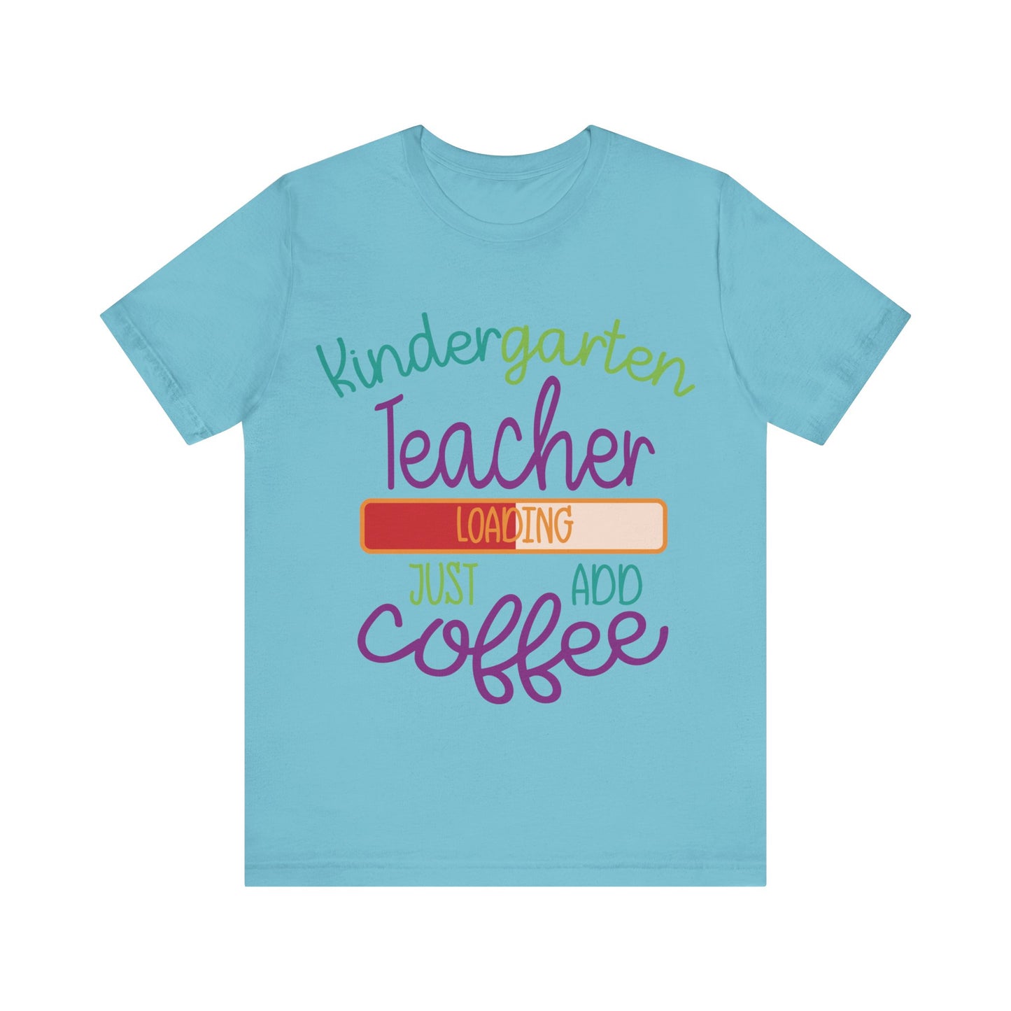 Kindergarten Teacher Loading Just Add Coffee Jersey Short Sleeve Tee