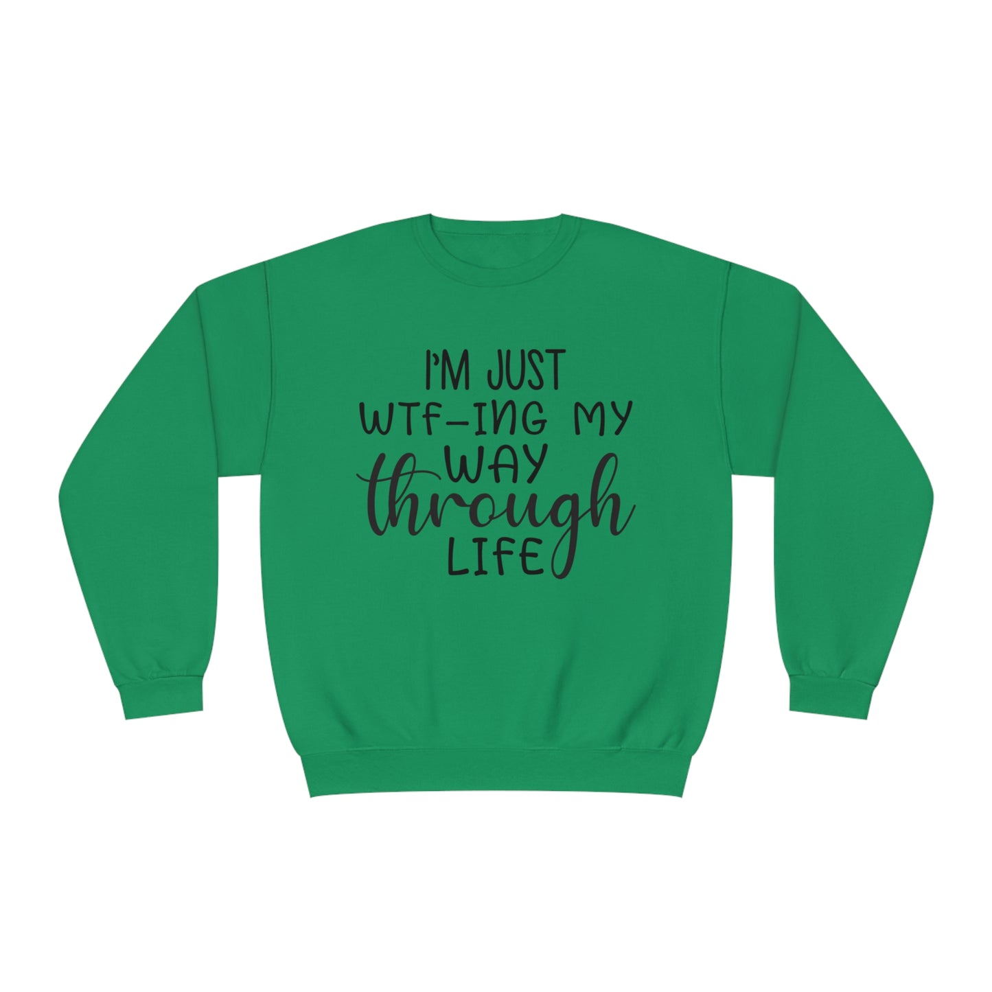 I'm Just WTF-ing My Way Through Life Crewneck Sweatshirt