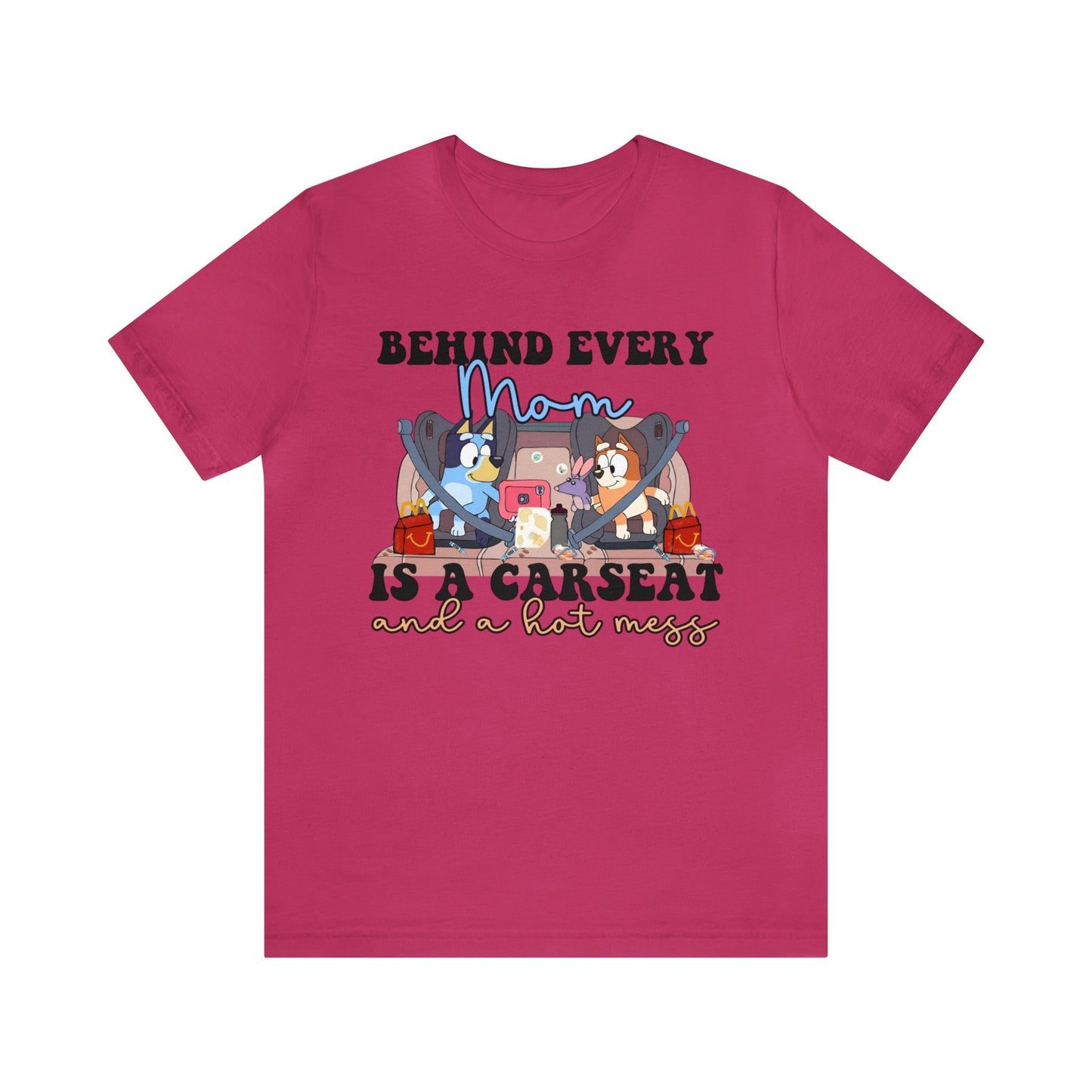 Behing Every Mom is a Car Seat and a Hot Mess Short Sleeve Tshirt