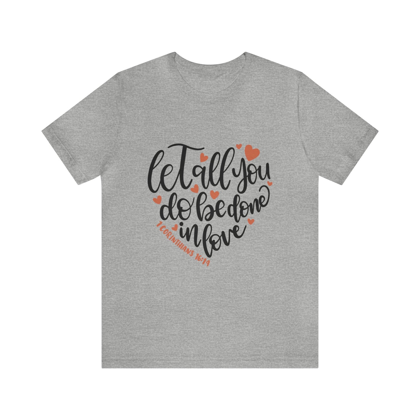 Let all you do be done in love Short Sleeve Tshirt