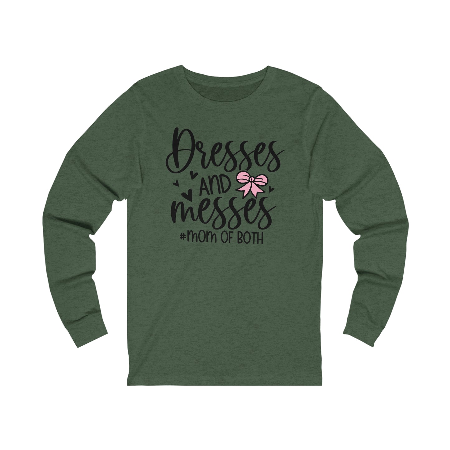 Dresses and Messes #Mom of Both long sleeve Tshirt