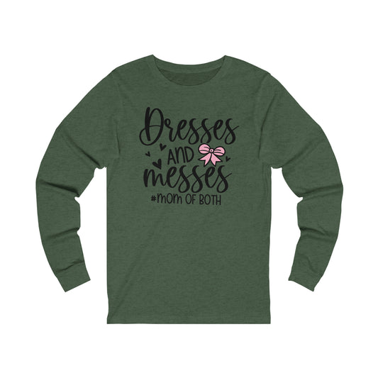 Dresses and Messes #Mom of Both long sleeve Tshirt