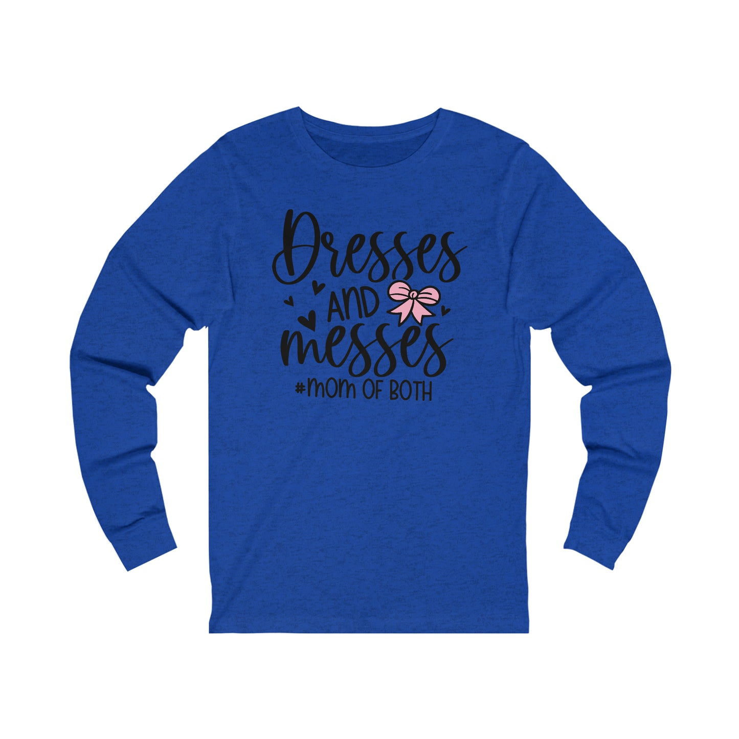 Dresses and Messes #Mom of Both long sleeve Tshirt
